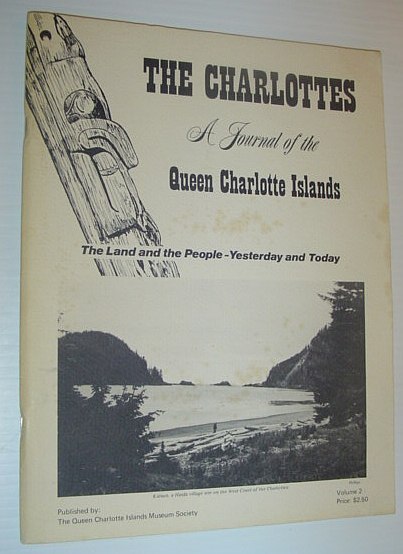 The Charlottes: A Journal of the Queen Charlotte Islands, the …