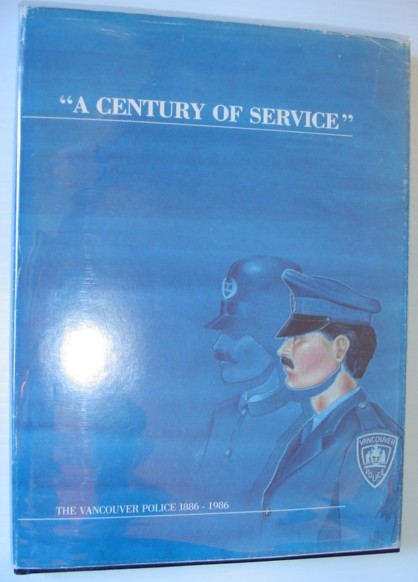 A Century of Service - The Vancouver Police 1886-1986