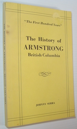 The History of Armstrong, British Columbia - The First Hundred …