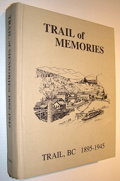 Trail of Memories: Trail BC (British Columbia), 1895-1945