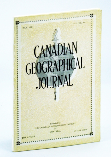 Canadian Geographical Journal, July 1931, Vol. III, No. 1 - …