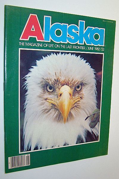 Alaska - the Magazine of the Last Frontier, June 1982 …