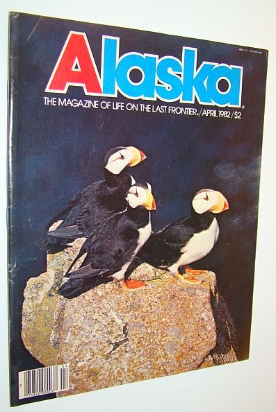 Alaska - the Magazine of the Last Frontier, April 1982: …