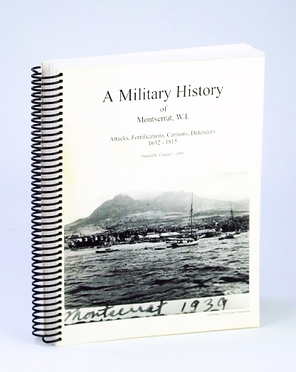 A Military History of Montserrat, W.I. (West Indies): Attacks, Fortifications, …