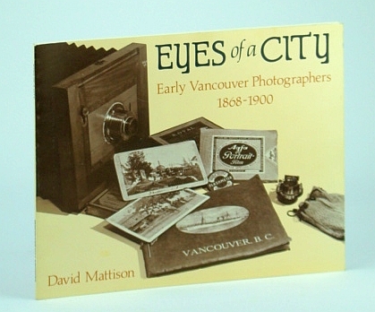 Eyes of a City: Early Vancouver (B.C.) Photographers 1868-1900 - …