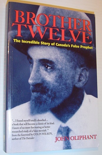 Brother Twelve : The Incredible Story of Canada's False Prophet