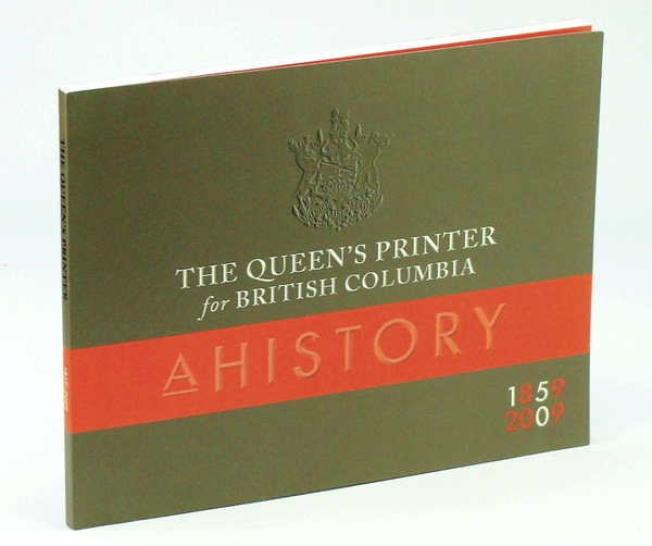 The Queen's Printer For British Columbia: A History 1859-2009