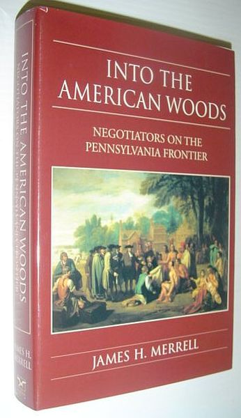 Into the American Woods : Negotiators on the Pennsylvania Frontier