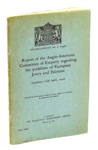 Report of the Anglo-American Committee of Enquiry Regarding the Problems …