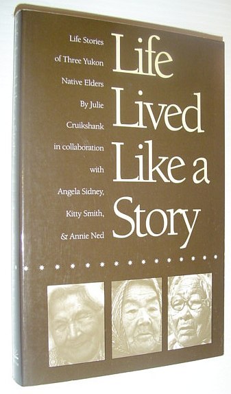 Life Lived Like a Story: Life Stories of Three Yukon …