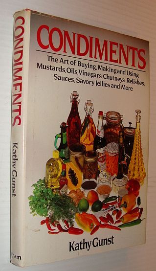 Condiments: The Art of Buying, Making and Using Mustards, Oils, …