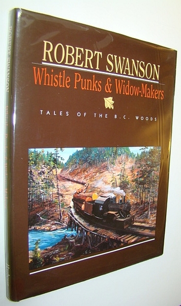 Whistle Punks and Widow-Makers: Tales of the B.C. (British Columbia) …