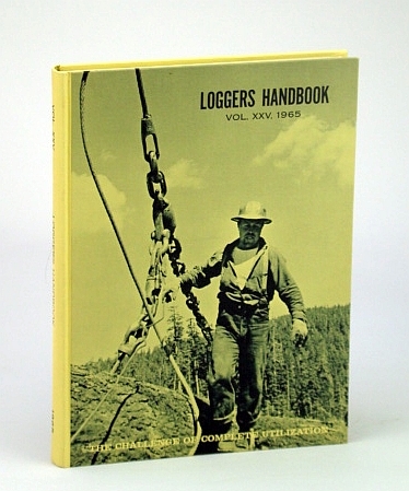 Loggers Handbook, 1965 Edition, Volume XXV - The Challenge of …
