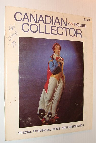 Canadian Antiques Collector Magazine, May/June 1975, Vol. 10 No. 3 …