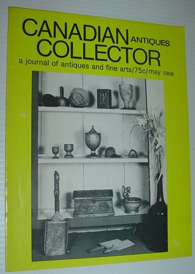 Canadian Antiques Collector Magazine, May 1968 - Canadiana at the …
