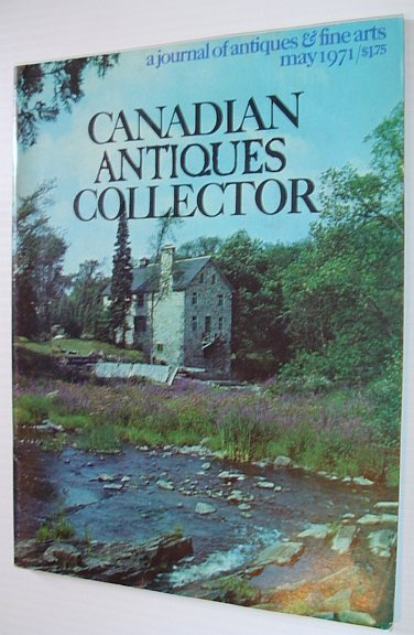 Canadian Antiques Collector - May 1971, Vol. 6, No. 5 …