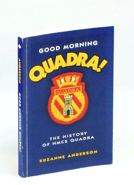 Good Morning Quadra! : The History of HMCS Quadra