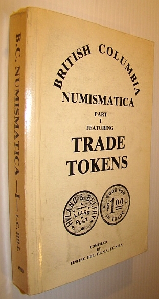 British Columbia (B.C.) Numismatica: Part I (One) - Featuring Trade …