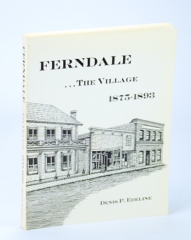 Ferndale. The Village 1875-1893 [Humboldt County, California / CA]