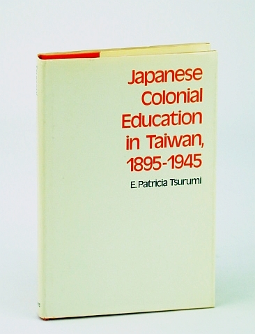 Japanese Colonial Education in Taiwan, 1895-1945 (Harvard East Asian Series …
