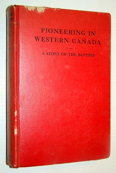 Pioneering in Western Canada - A Story of the Baptists