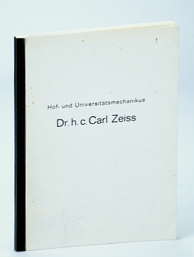Hof- Und Universitatsmechanikus Dr. H. c. Carl Zeiss, Der Grunder …