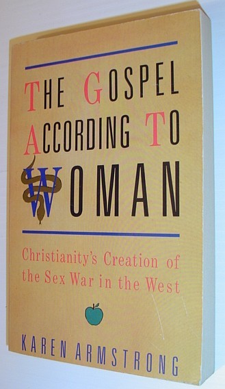 The Gospel According to Woman : Christianity's Creation of the …