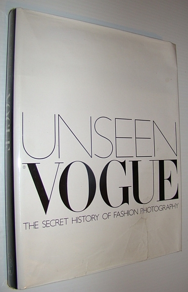 Unseen Vogue: The Secret History of Fashion Photography