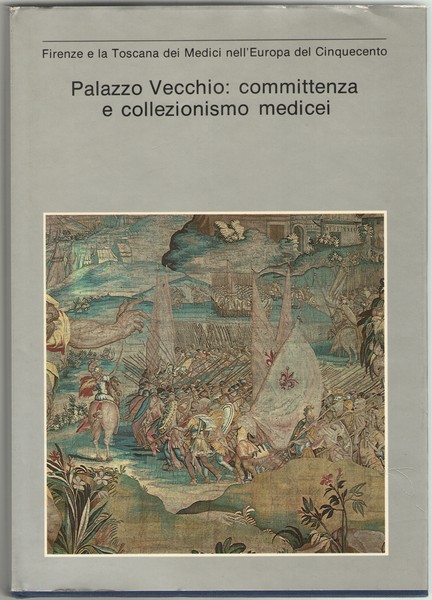 Palazzo Vecchio: committenza e collezionismo medicei. Firenze e la Toscana …