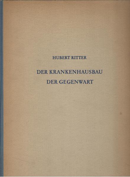 Der Krankenhausbau der Gegenwart im In- und Ausland. Wirtschaft, Oraganisation, …