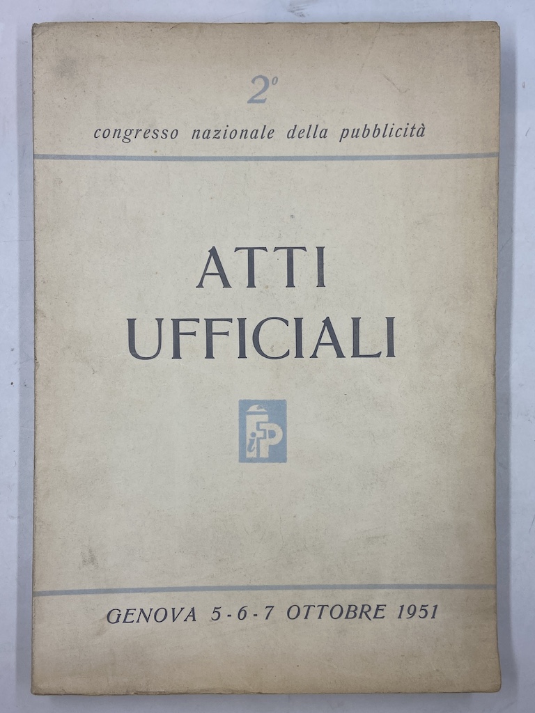 2° CONGRESSO NAZIONALE DELLA PUBBLICITÀ. Genova 5-6-7 Ottobre 1951. ATTI …