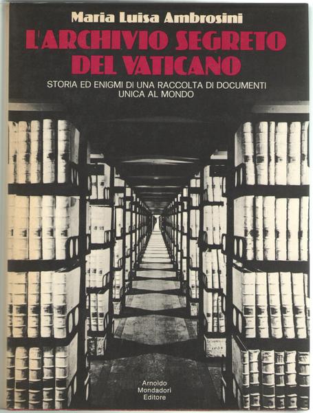 L'archvio segreto del Vaticano. Storia ed enigmi di una raccolta …