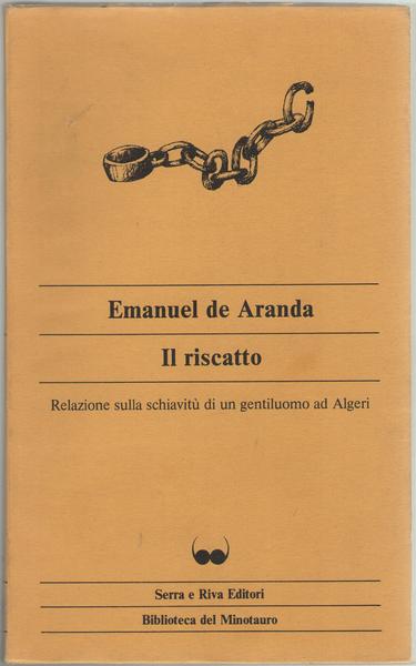 Il riscatto. Relazione sulla schiavitù di un gentiluomo ad Algeri.