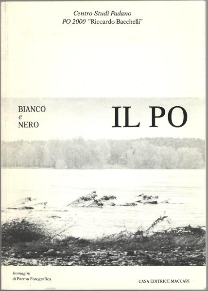 Il Po. Bianco e Nero. Civiltà Natura Gastronomia Ambiente.Immagini di …