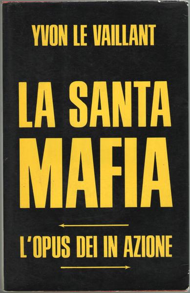La Santa Mafia. L'Opus Dei in azione.