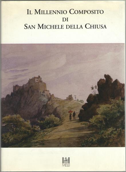 Il Millennio Composito di San Michele della Chiusa. Documenti e …