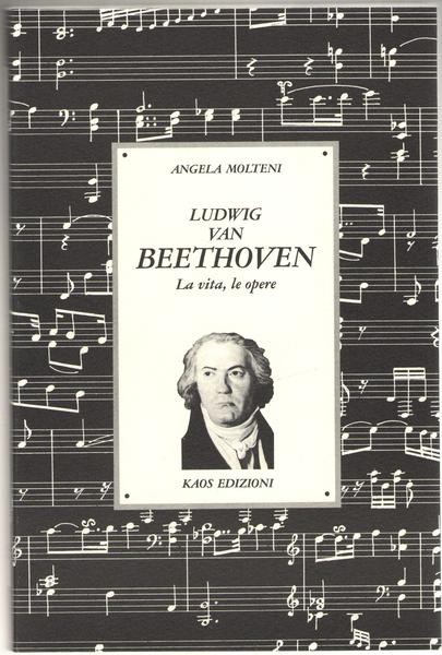 Ludwig Van Beethoven. La vita, le opere.