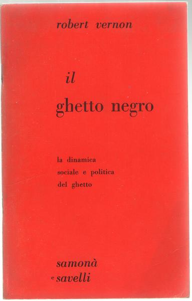 Il ghetto negro. La dinamica sociale e politica del ghetto.