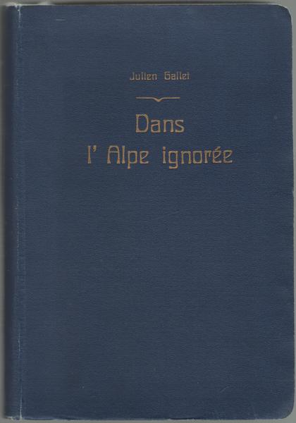 Dans l'Alpe ignorée. Explorations et Souvenirs.