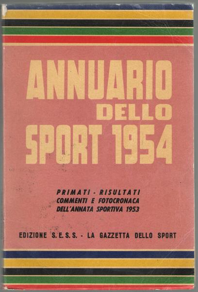 ANNUARIO DELLO SPORT. Primati, risultati, commenti, fotocronaca dell'annata sportiva 1953. …