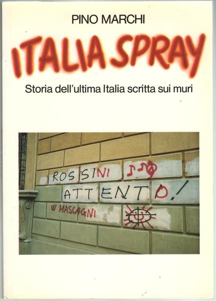Italia Spray. Storia dell'ultima Italia scritta sui muri.