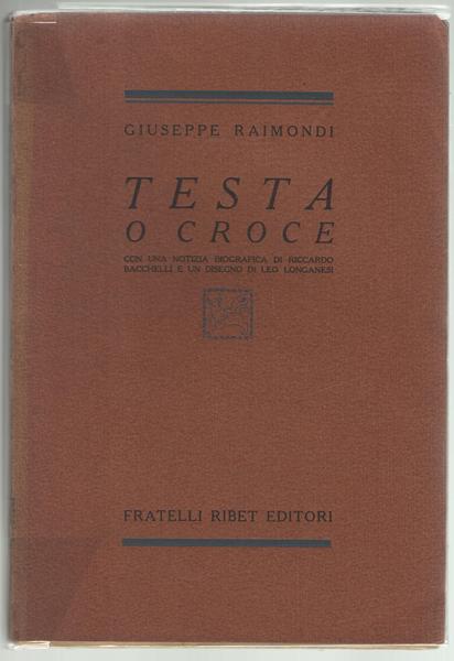 Testa o croce. Con una notizia biografica di Riccardo Bacchelli …