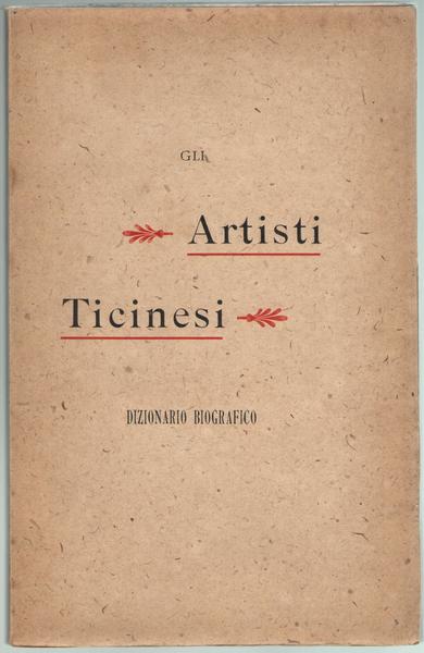 Gli Artisti Ticinesi. Dizionario Biografico.