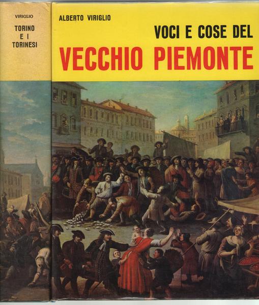 L'Opera di Alberto Viriglio. Tomo I: Torino e i Torinesi. …