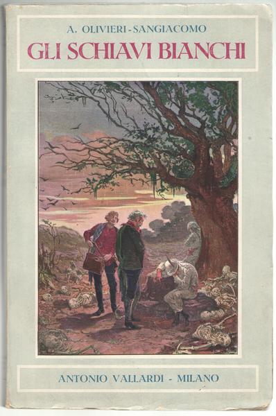 Gli schiavi bianchi. Meravigliose avventure di quattro italiani traverso l'Africa …