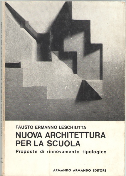 Nuova Architettura per la Scuola. Proposte di rinnovamento tipologico.