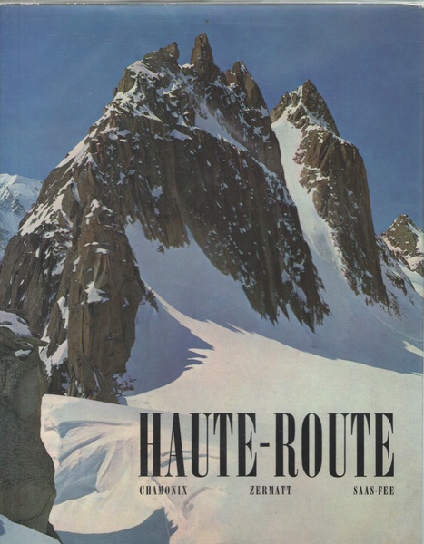 La Haute-Route. Chamonix - Zermatt - Saas-Fee. 79 photographies originales …
