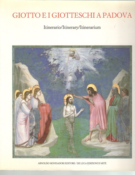 Giotto e i Giotteschi a Padova. Itinerario/Itinerary/Itinerarium.