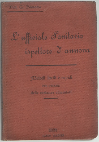 L’UFFICIALE SANITARIO ISPETTORE D’ANNONA. Raccolta di metodi facili e rapidi …