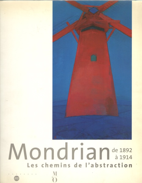 Mondrian de 1892 à 1914. Les chemins de l’abstraction. Paris, …